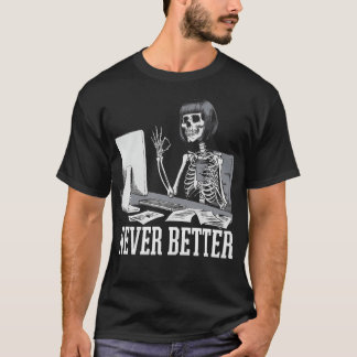 T-shirt Never Better T Skeleton Drinking Coffee For Tired