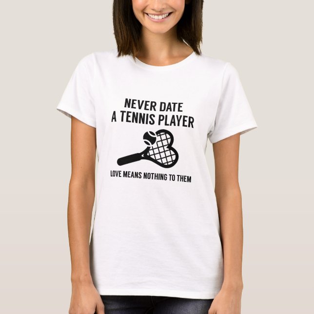 T-shirt Never date A Tennis Player (Devant)