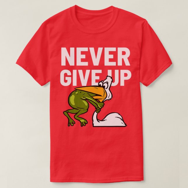 T-shirt Never Give Up Frog Bird Choking Funny Motivation (Design devant)