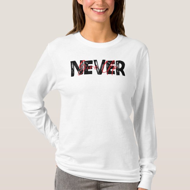 T-shirt Never Give Up, Inspirational Quote (Devant)