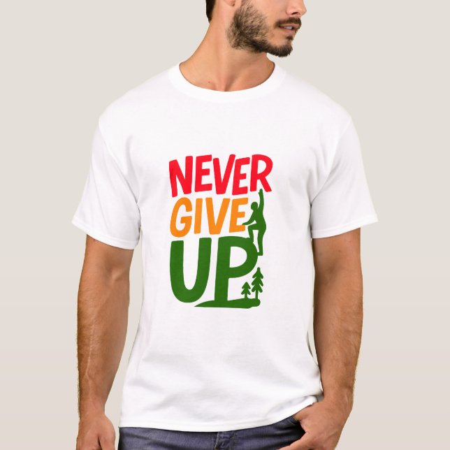 T-shirt Never Give Up – Man Lifting Words Design (Devant)