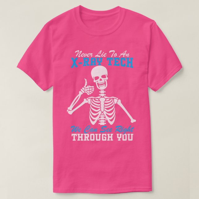 T-shirt Never Lie To An XRay Tech Funny Radiology Skeleton (Design devant)