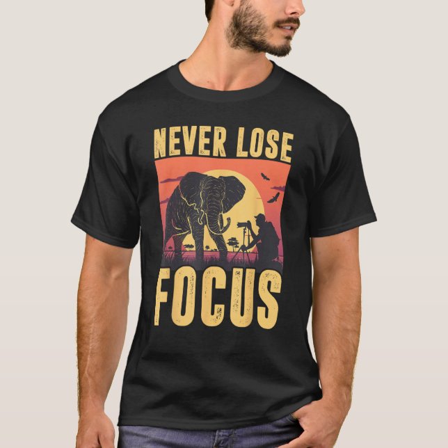 T-shirt Never Lose Focus Photographer Wildlife Photography (Devant)