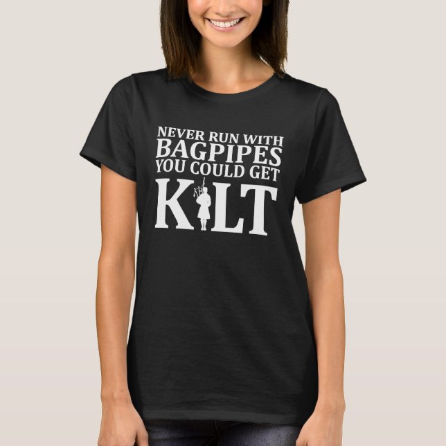 T-shirt Never run with bagpipes you could get kilt (Devant)