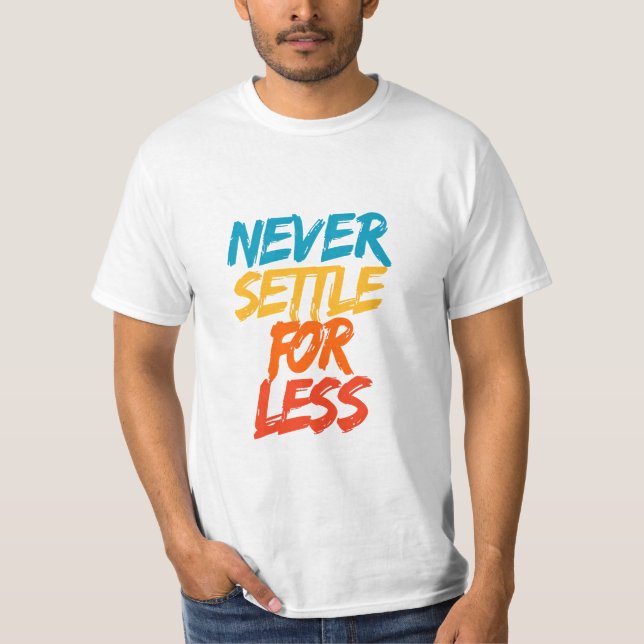T-shirt Never Settle For Less – Motivational Quote (Devant)