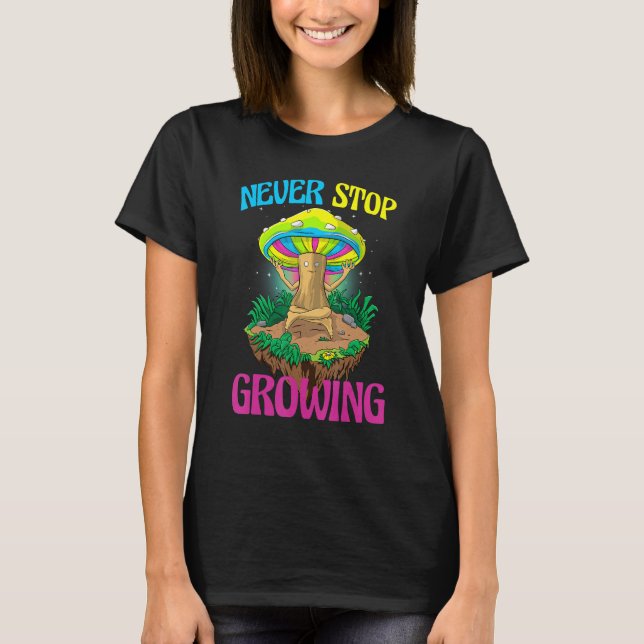 T-shirt Never Stop Growing  Women Magic Psilocybin Mushroo (Devant)