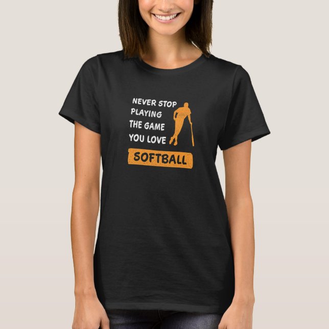 T-shirt Never stop playing the game you love Softball Sayi (Devant)