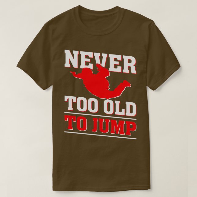 T-shirt Never too old to Jump Skydiver (Design devant)