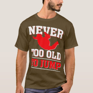 T-shirt Never too old to Jump Skydiver