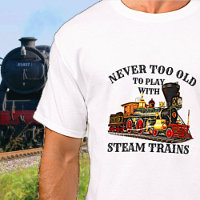 Never Too Old To Play Steam Train for Railroad Fan