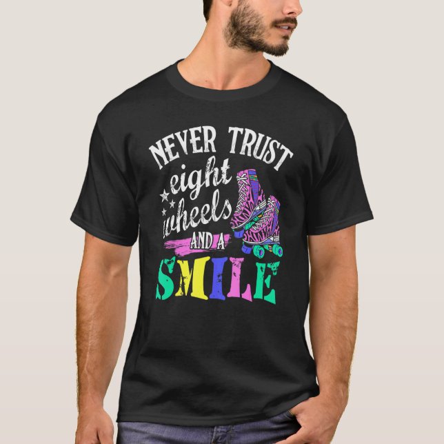 T-shirt Never Trust 8 Wheels And A Smile Roller Derby (Devant)