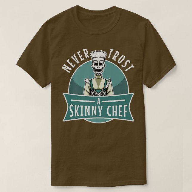 T-shirt never trust a skinny chef 531  (Design devant)