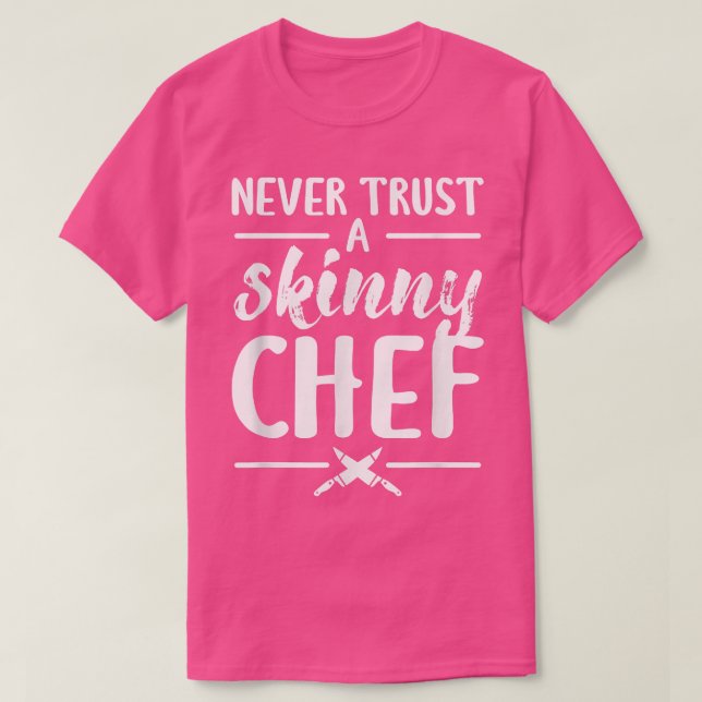 T-shirt Never Trust A Skinny Chef Cooking  (Design devant)