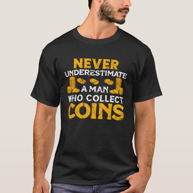 T-shirt Never underestimate a Man whol collect Coins Numis (Devant)