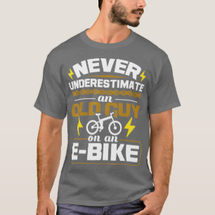 T-shirt Never Underestimate An Old Guy On An EBike Electri