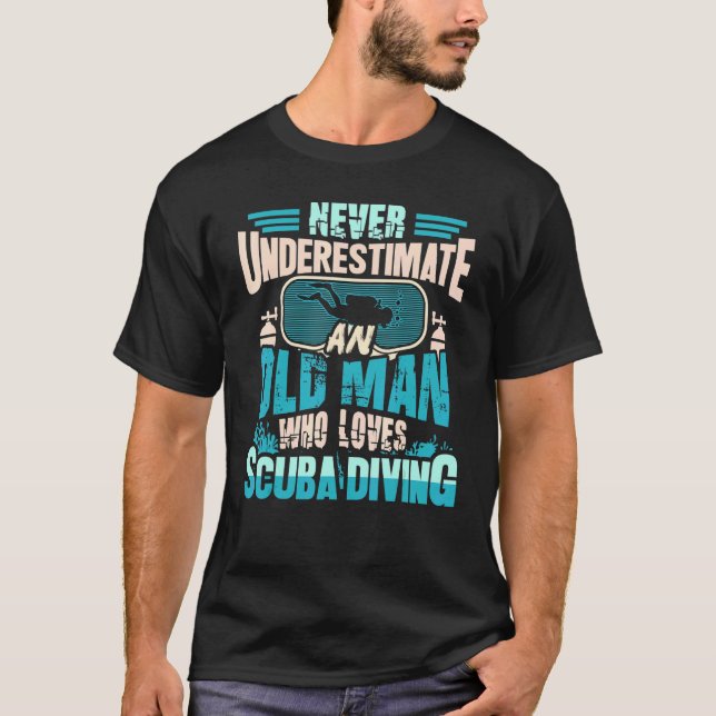 T-shirt Never Underestimate An Old Man Loves Scuba Div (Devant)