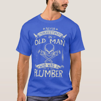 T-shirt Never Underestimate An Old Man Who Was A Plumber