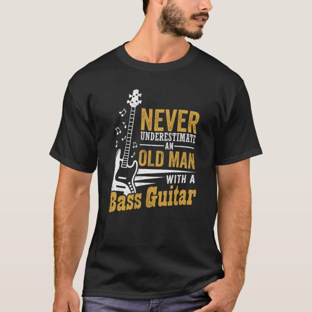 T-shirt Never Underestimate An Old Man With A Bass Guitar (Devant)