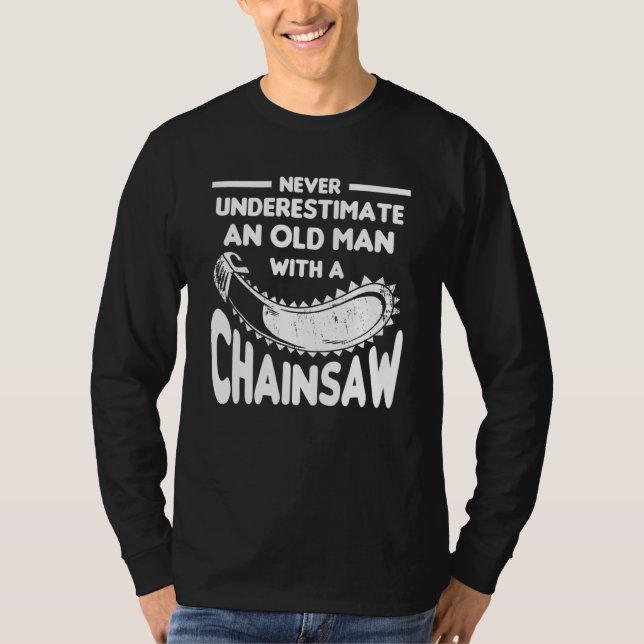 T-shirt Never Underestimate An Old Man With A Chainsaw Arb (Devant)