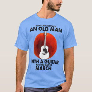 T-shirt Never Underestimate An Old Man With A Guitar March