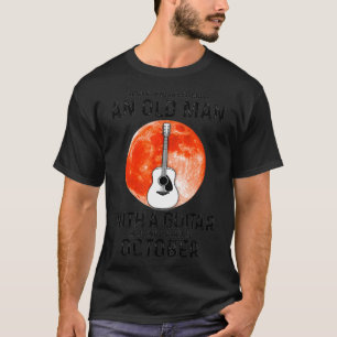 T-shirt Never Underestimate An Old Man With A Guitar Octob