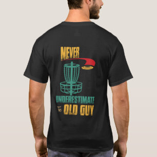 T-shirt Never Underestimate The Old Guy Disc Golf Frisbee