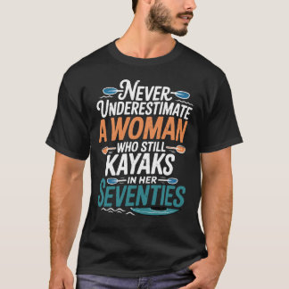 T-shirt Never Underestimate Woman Who Still Kayaks in Her 