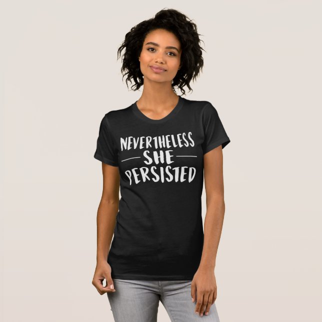 T-shirt Nevertheless She Persisted (Devant entier)