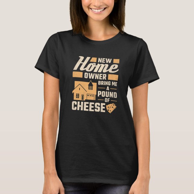 T-shirt New Homeowner Bring Me A Pound Of Cheese Housewarm (Devant)