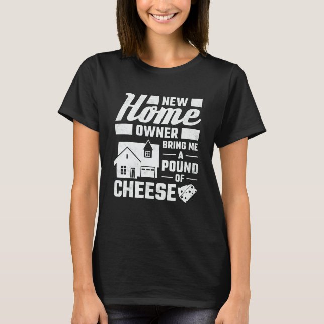 T-shirt New Homeowner Bring Me A Pound Of Cheese Housewarm (Devant)