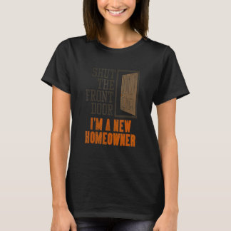 T-shirt New Homeowner For Housewarming  Shut The Front Doo