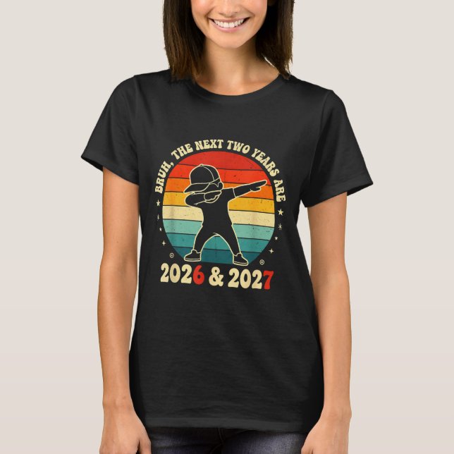 T-shirt New Year 67 Kids Bruh The Next Two Years Are 2026  (Devant)
