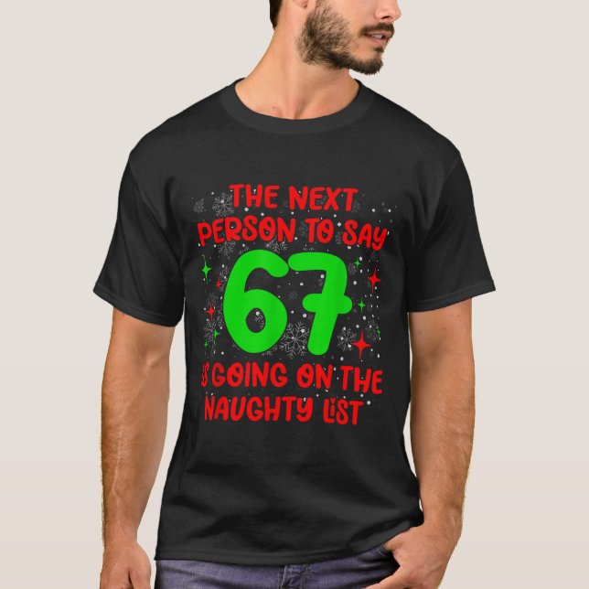 T-shirt Next Person To Say 6 7 Naughty List Funny Christma (Devant)