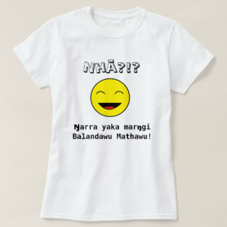 T-shirt Nhä ? ! ? Marŋgi Balandawu Mathawu de yaka de
