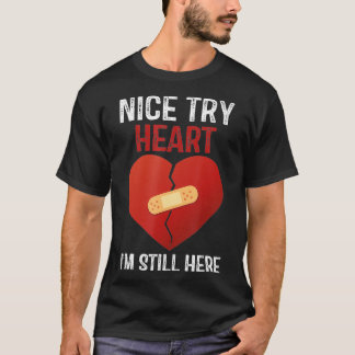 T-shirt Nice Essayer Heart Je suis toujours ici Heart Atta