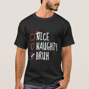 T-shirt Nice Naughty Bruh Funny Christmas List Santa Claus