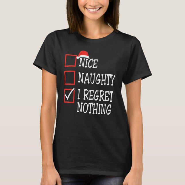T-shirt Nice Naughty I Regret Nothing Christmas List Santa (Devant)