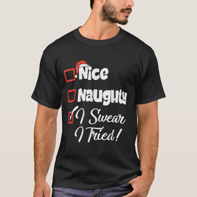 T-shirt Nice Naughty I Swear I Tried Christmas Funny  (Devant)