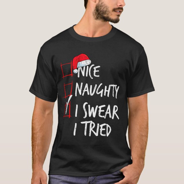 T-shirt Nice Naughty I Swear I Tried Christmas List Santa  (Devant)