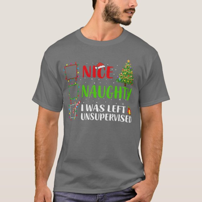 T-shirt Nice Naughty I Was Left Unsupervised Santa Christm (Devant)
