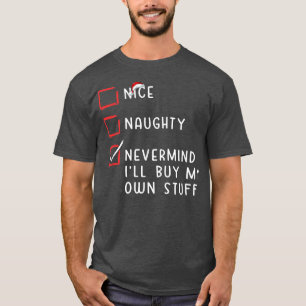 T-shirt Nice Naughty Nevermind Je vais acheter mes propres