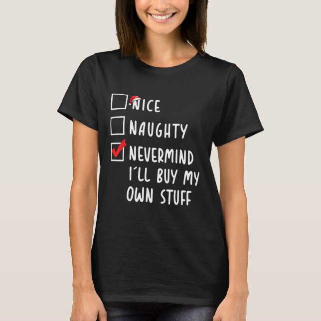 T-shirt Nice Naughty Nevermind Je vais acheter mes propres (Devant)