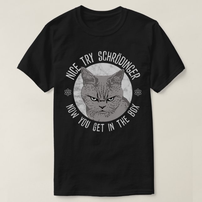 T-shirt Nice Try Schrodinger, Schrodinger's Cat, Quantum P (Design devant)