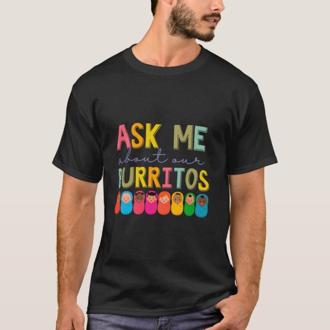 T-shirt Nicu Nurse Ask Me About Our Burritos Infant Care S (Devant)