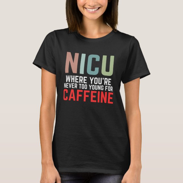 T-shirt NICU Where You're Never Too Young For Caffeine NIC (Devant)