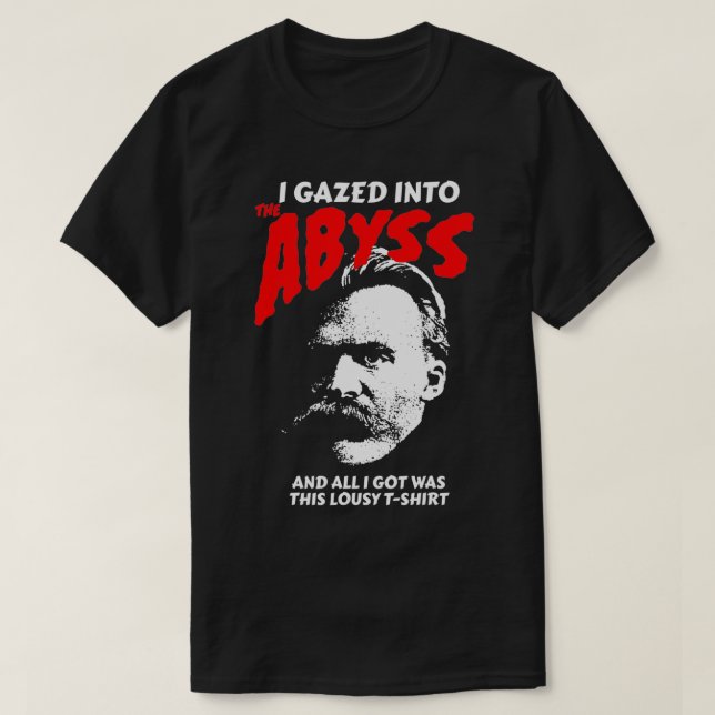 T-shirt Nietzsche J'Ai Regardé Dans L'Abîme Et J'Ai Obtenu (Design devant)