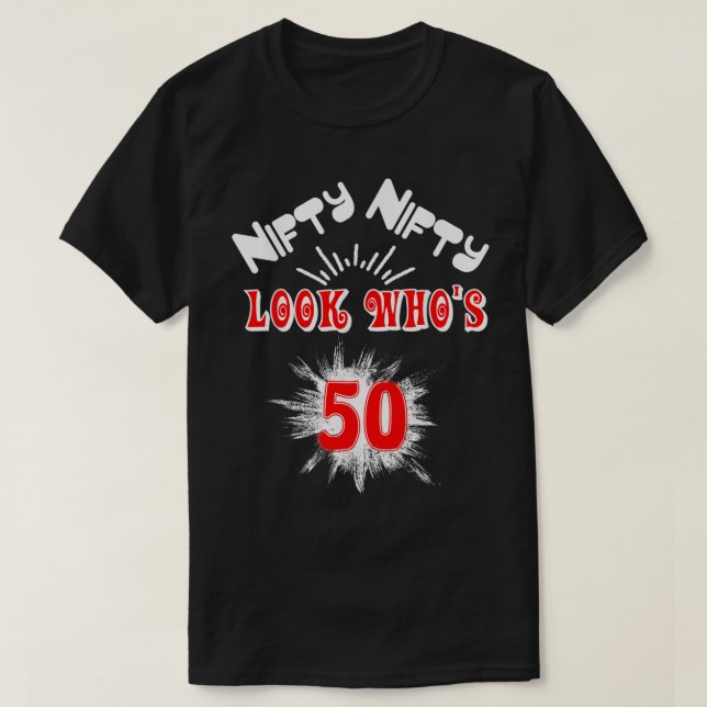 T-shirt Nifty Nifty Look Who's 50 Funny Birthday 50th Part (Design devant)