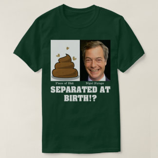 T-shirt Nigel Farage Morceau de M*rde Séparé à la Naissanc
