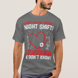 T-shirt Night Shfit Nurse Appreciation What do we work RN 