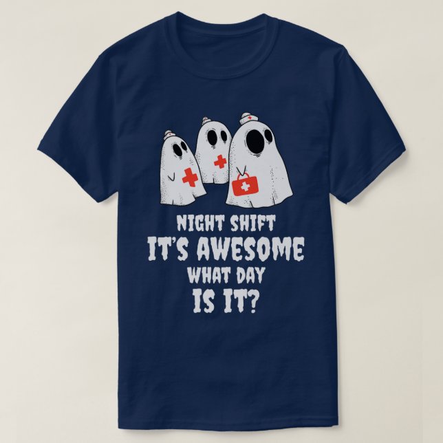 T-shirt Night Shift Its Awesome What Day Is It Nurse Hallo (Design devant)